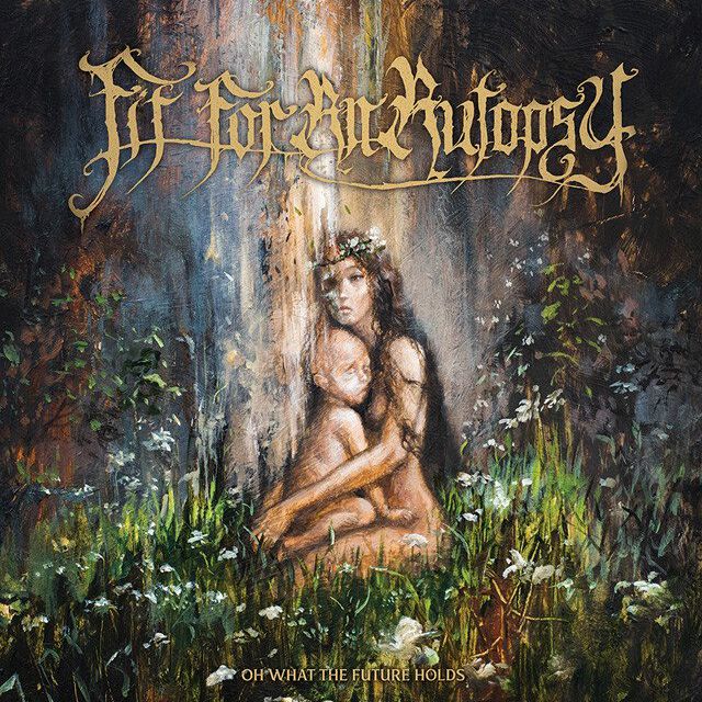 Fit for an Autopsy Oh What the Future Holds